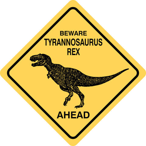 Tyrannosaurus Rex (Beware) Ahead